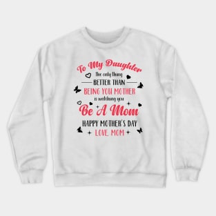 Better Than Being Your Mother Is Watching You Be A Mom Crewneck Sweatshirt